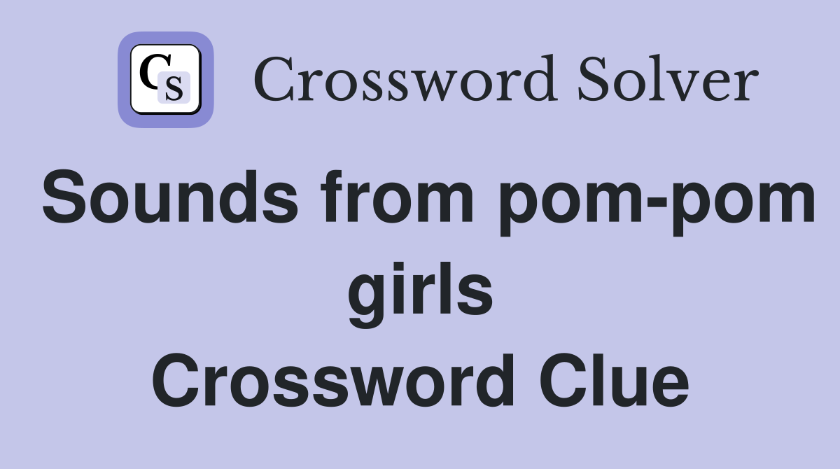Sounds from pom-pom girls Crossword Clue