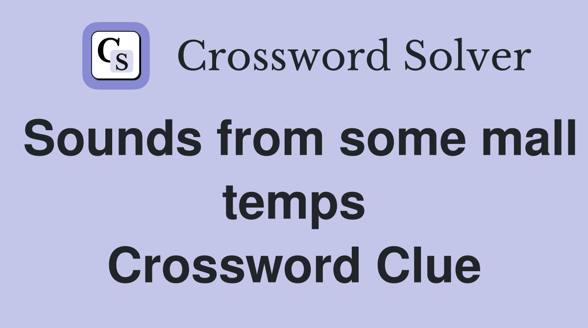 Sounds from some mall temps Crossword Clue