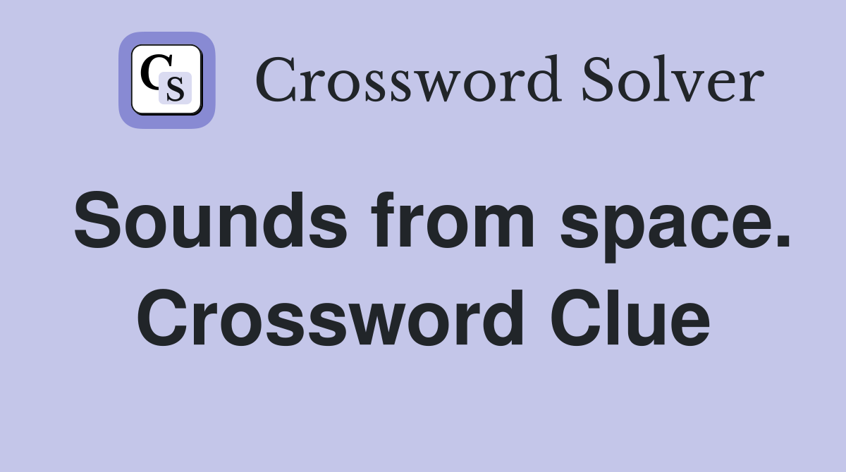 Sounds from space. Crossword Clue
