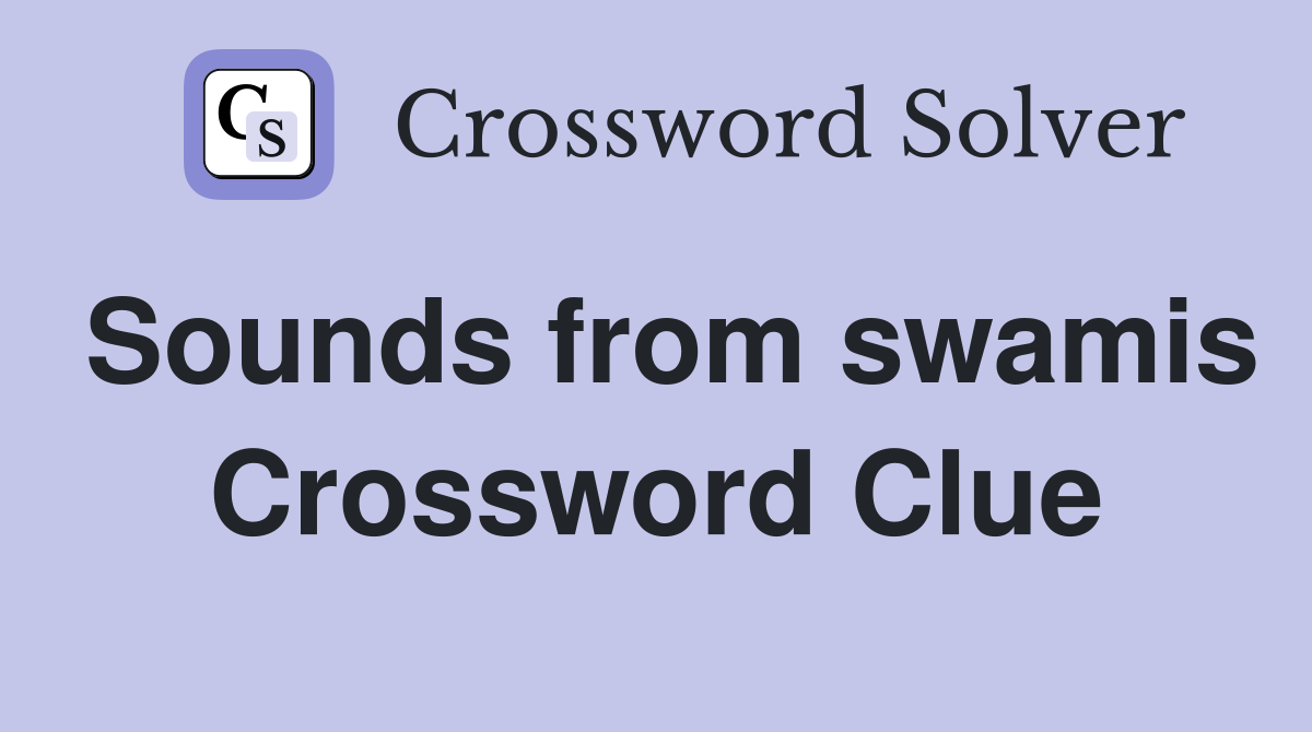 Sounds from swamis Crossword Clue