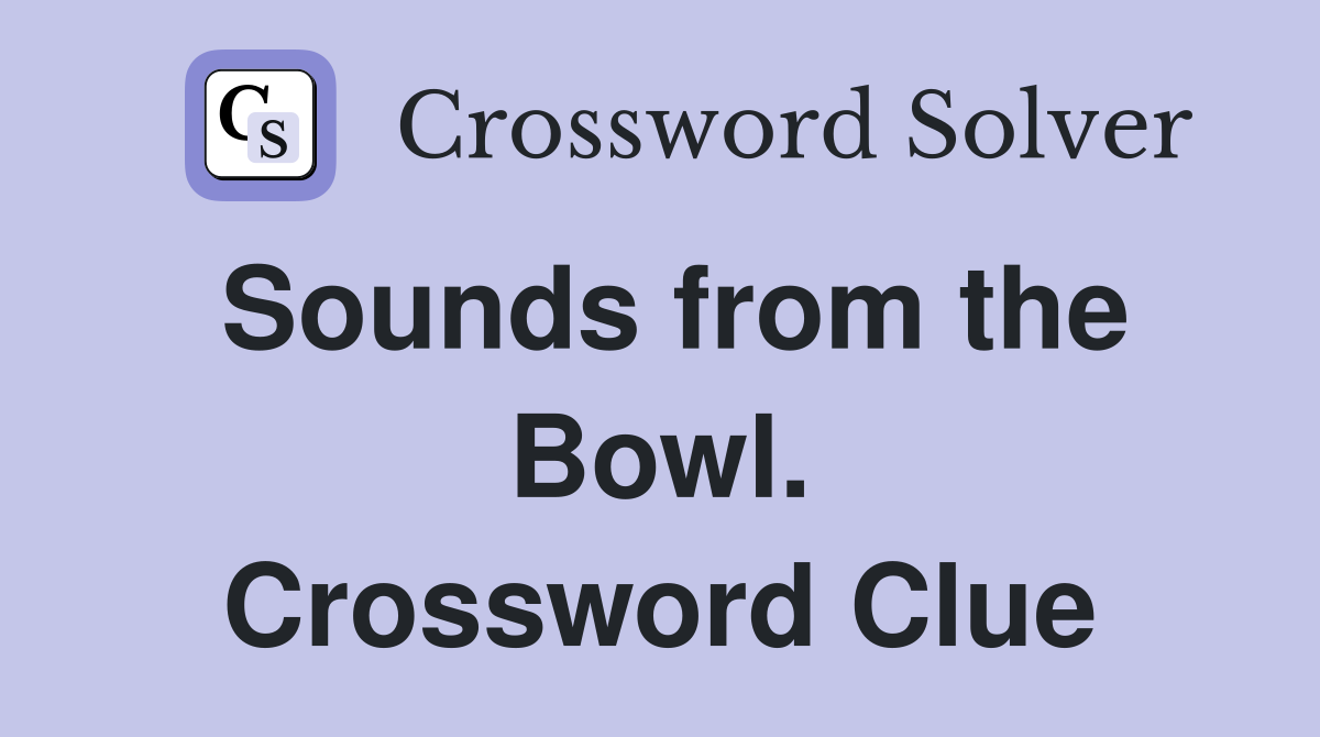 Sounds from the Bowl. Crossword Clue