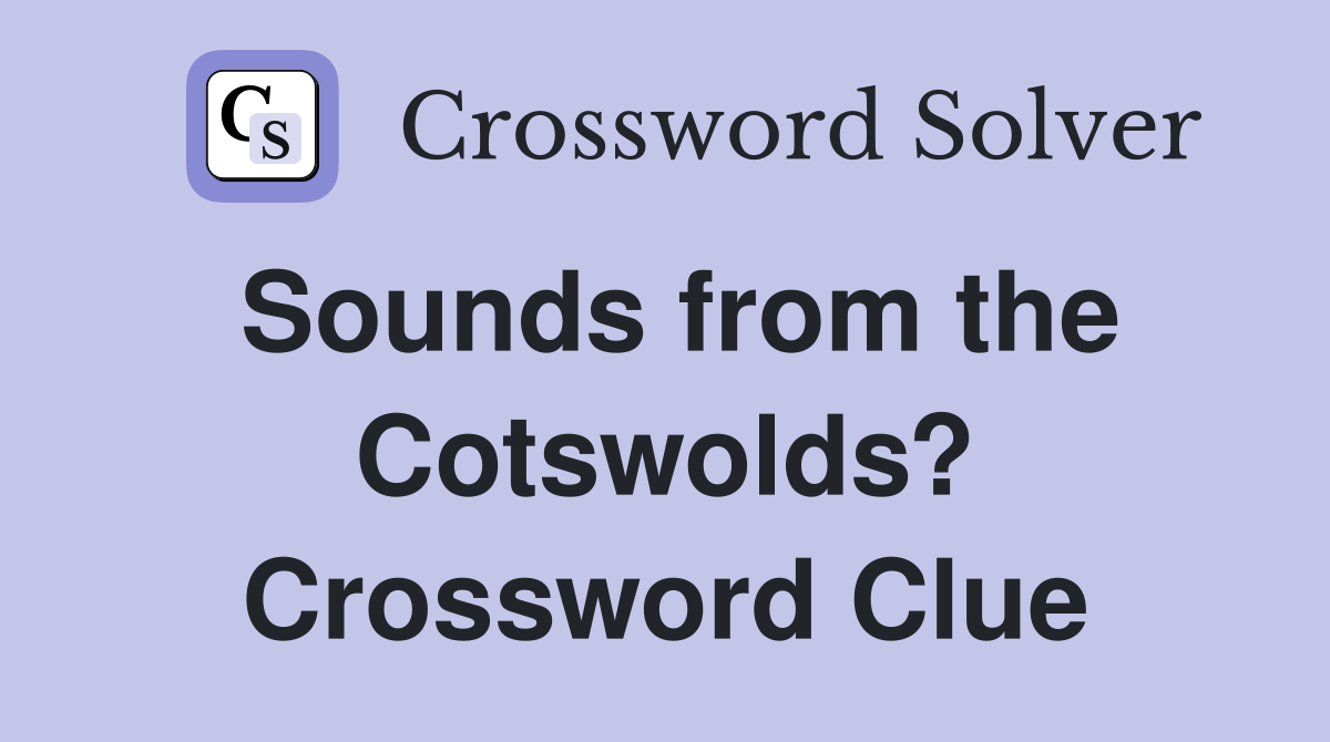 Sounds from the Cotswolds? Crossword Clue
