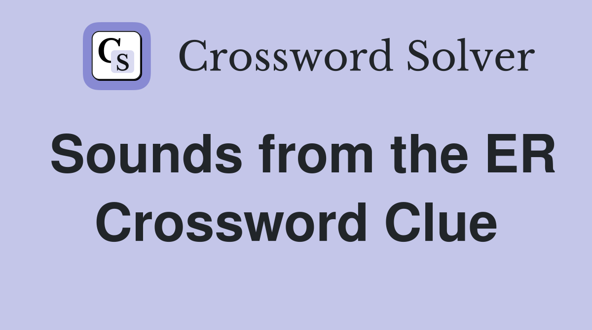 Sounds from the ER Crossword Clue