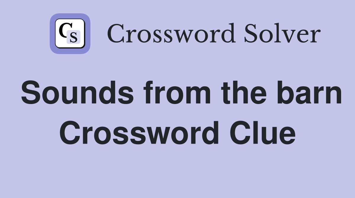Sounds from the barn Crossword Clue