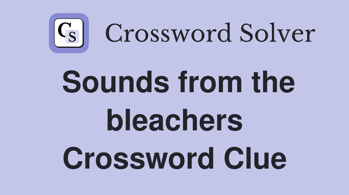 Sounds from the bleachers Crossword Clue