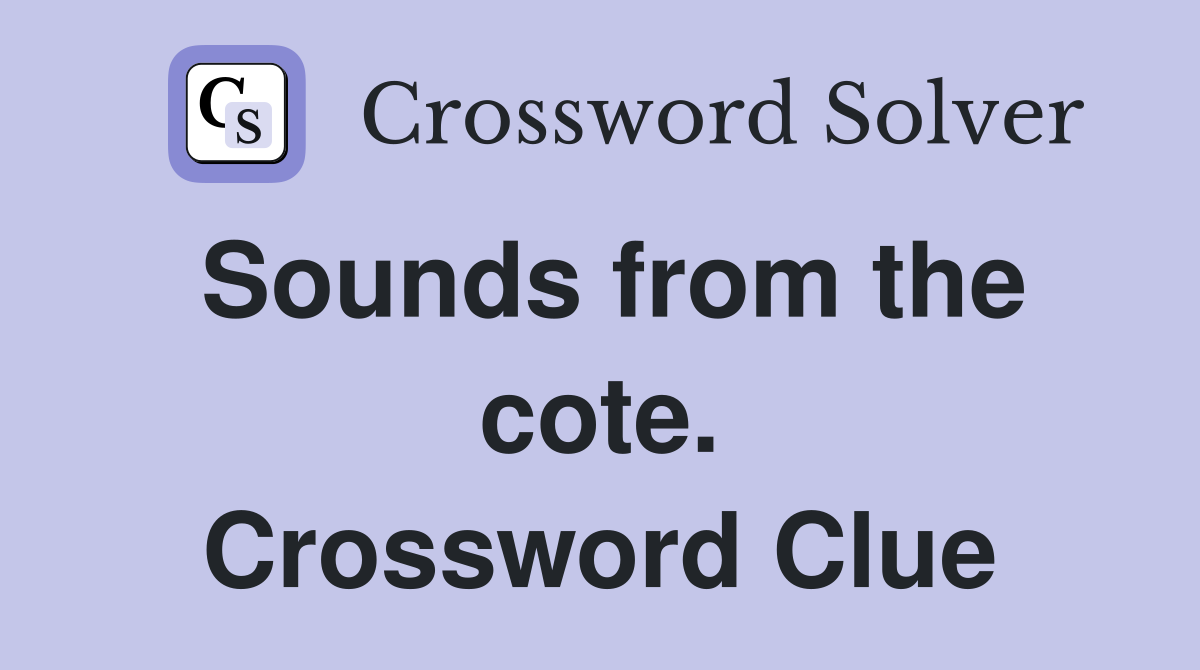 Sounds from the cote. Crossword Clue