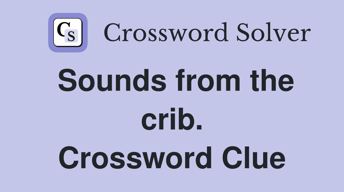 Sounds from the crib. Crossword Clue