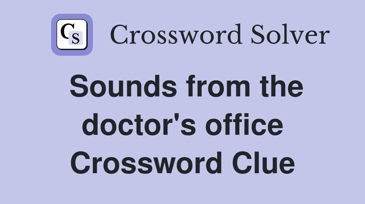 Sounds from the doctor's office Crossword Clue