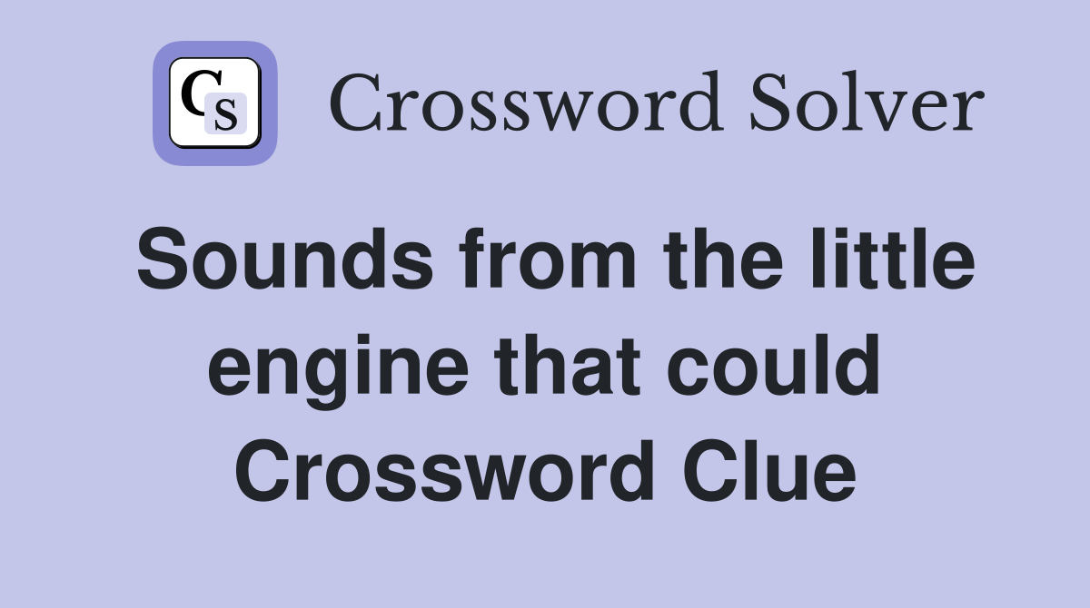 Sounds from the little engine that could Crossword Clue