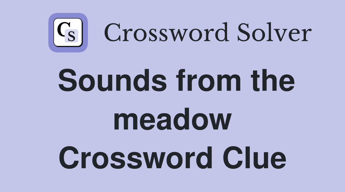 Sounds from the meadow Crossword Clue