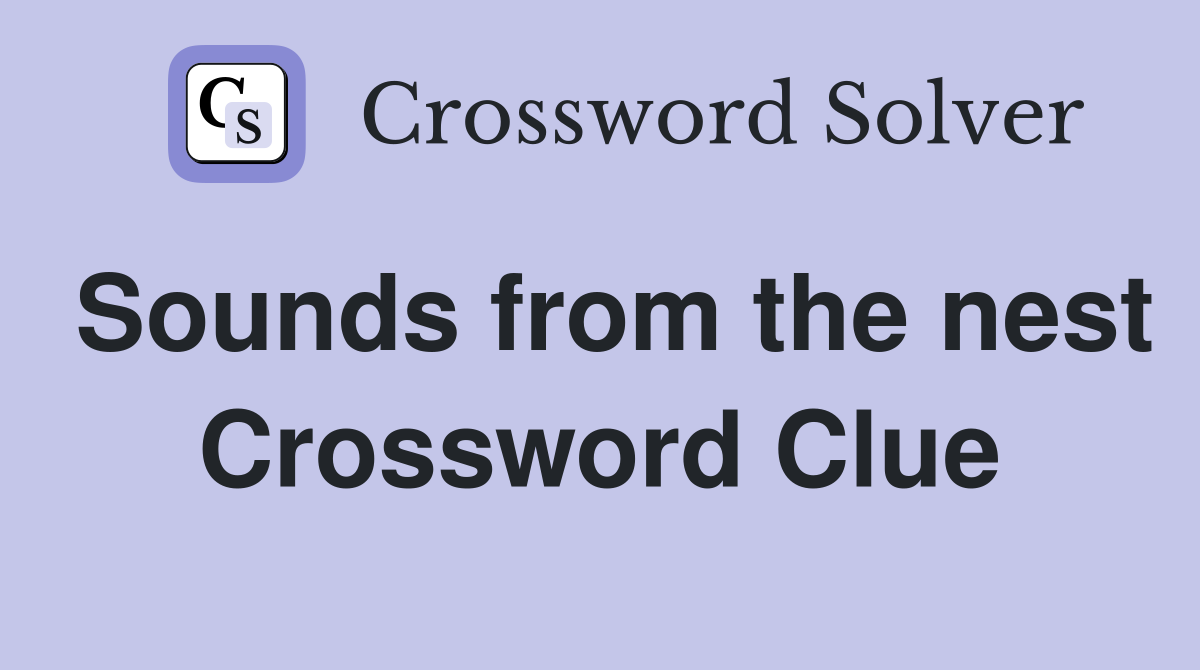 Sounds from the nest Crossword Clue