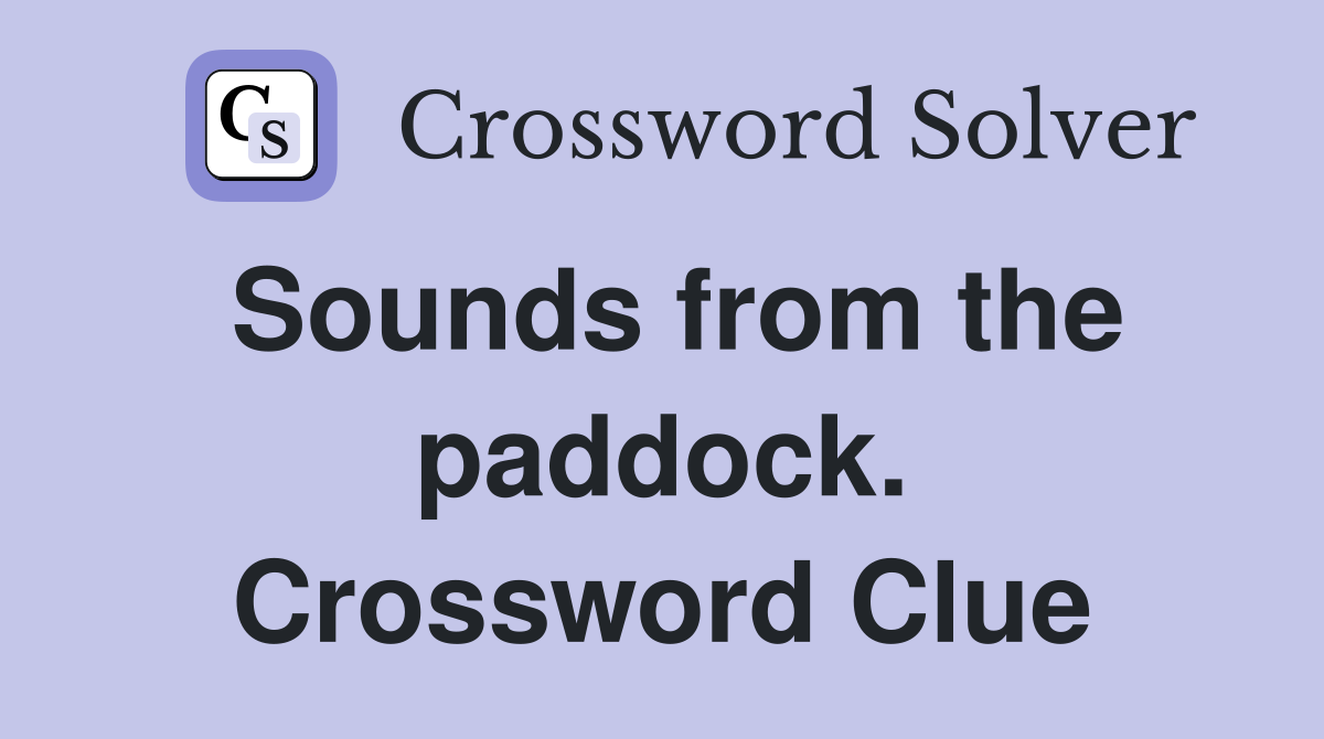 Sounds from the paddock. Crossword Clue