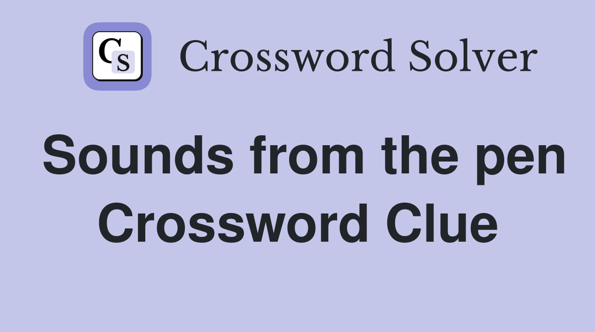 Sounds from the pen Crossword Clue
