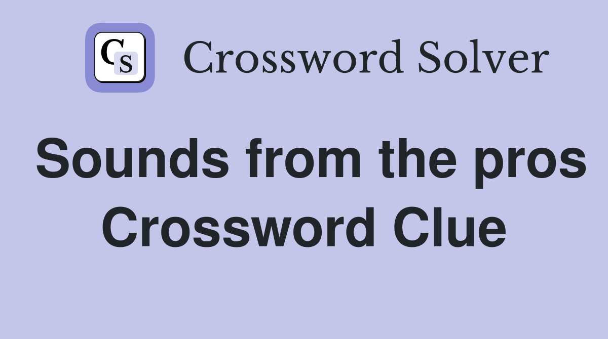Sounds from the pros Crossword Clue