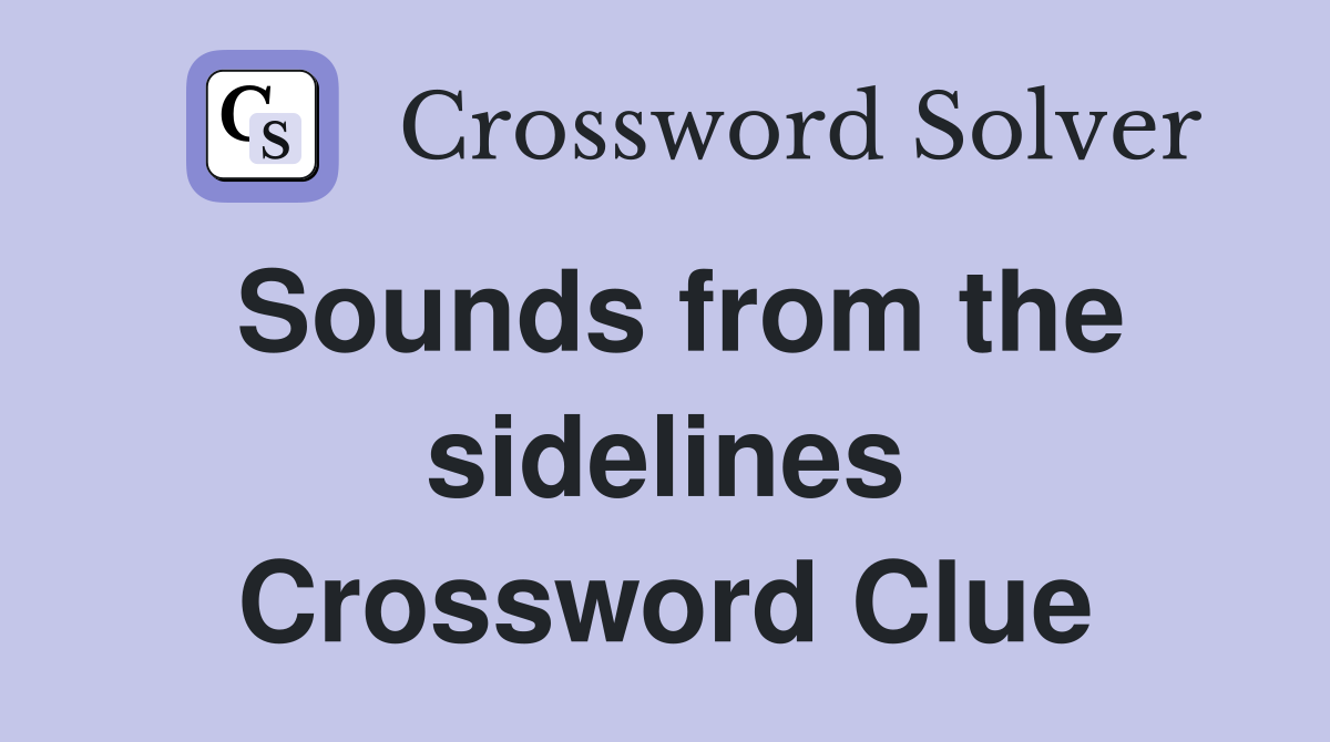 Sounds from the sidelines Crossword Clue