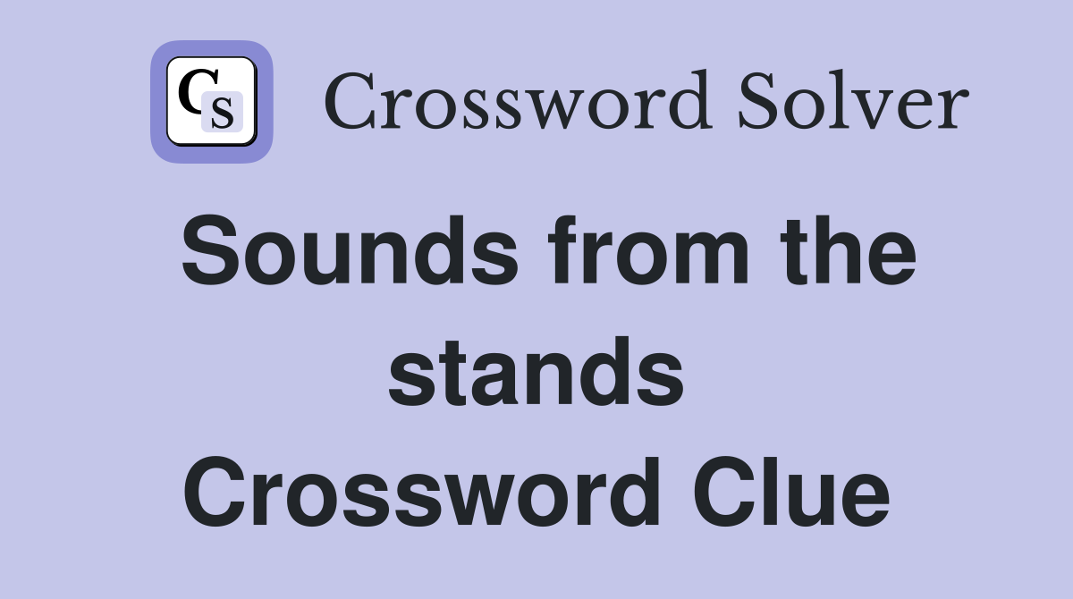 Sounds from the stands Crossword Clue