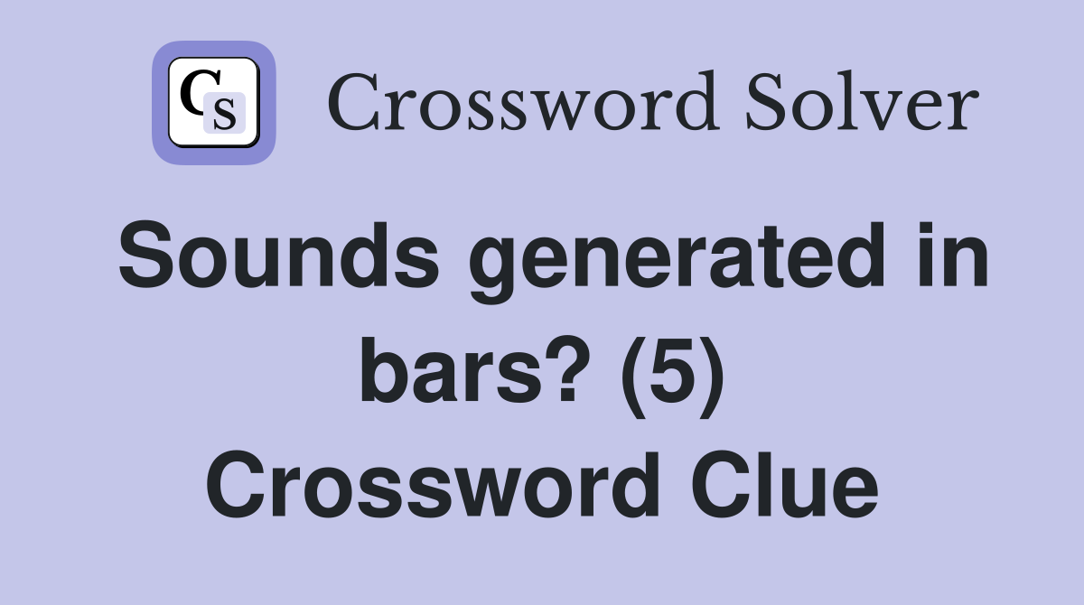 Sounds generated in bars? (5) Crossword Clue