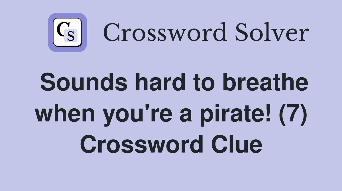 Sounds hard to breathe when you're a pirate! (7) Crossword Clue
