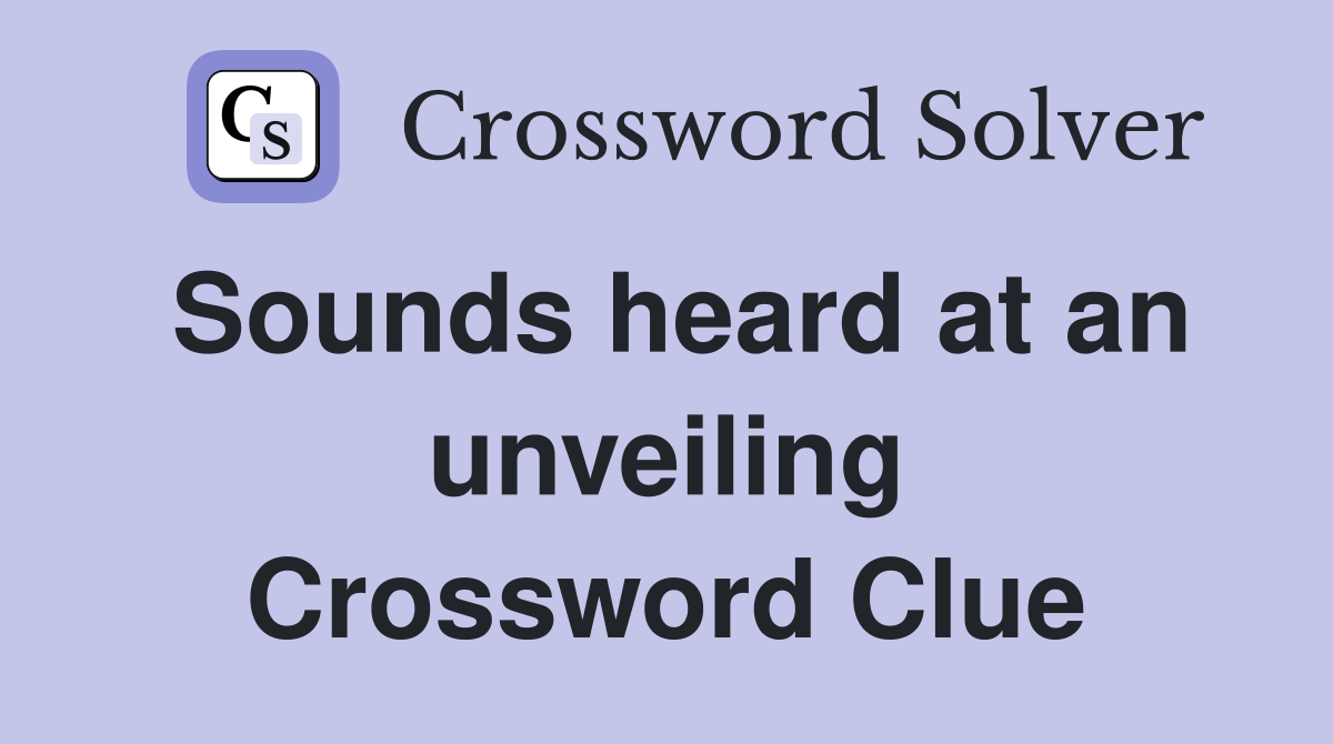 Sounds heard at an unveiling Crossword Clue