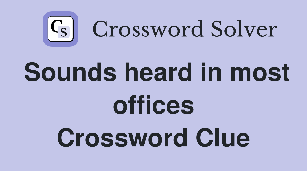 Sounds heard in most offices Crossword Clue