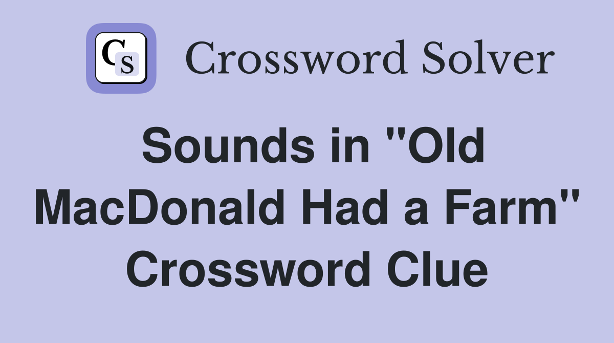 Sounds in "Old MacDonald Had a Farm" Crossword Clue