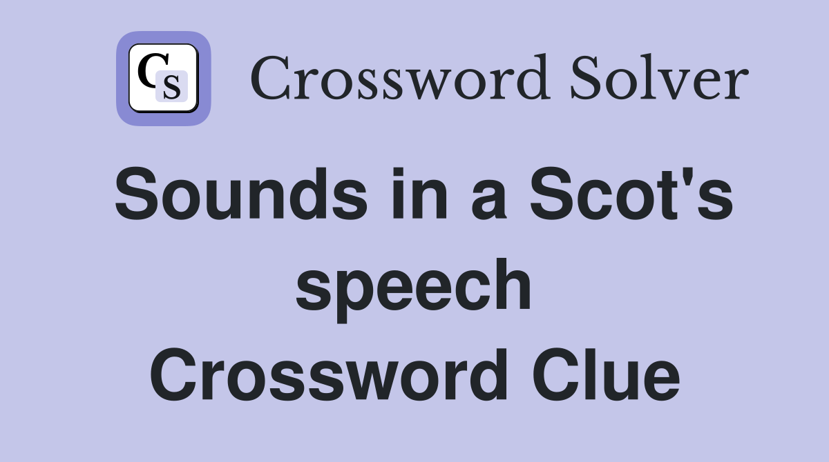 Sounds in a Scot's speech Crossword Clue
