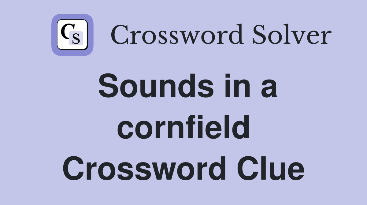 Sounds in a cornfield Crossword Clue