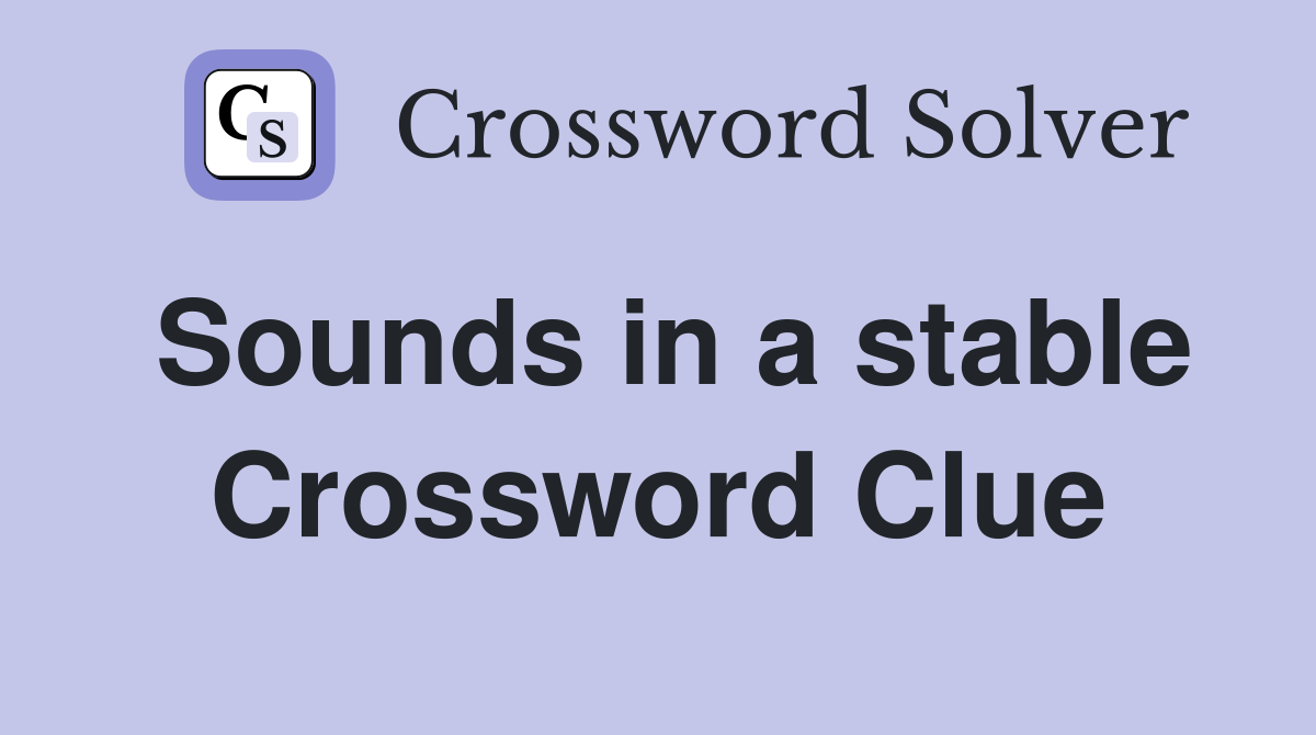 Sounds in a stable Crossword Clue