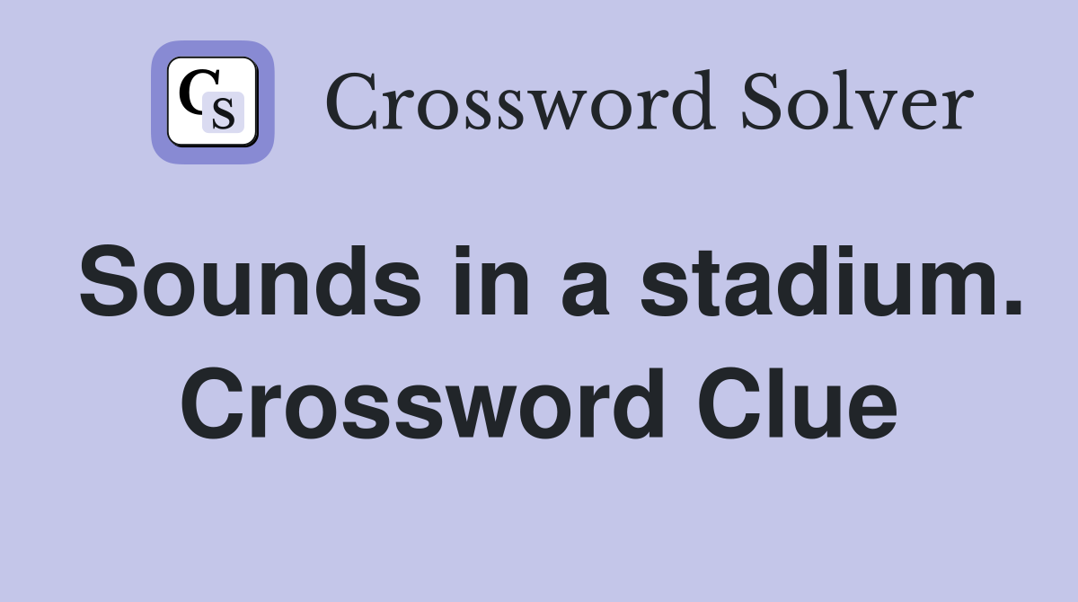 Sounds in a stadium. Crossword Clue