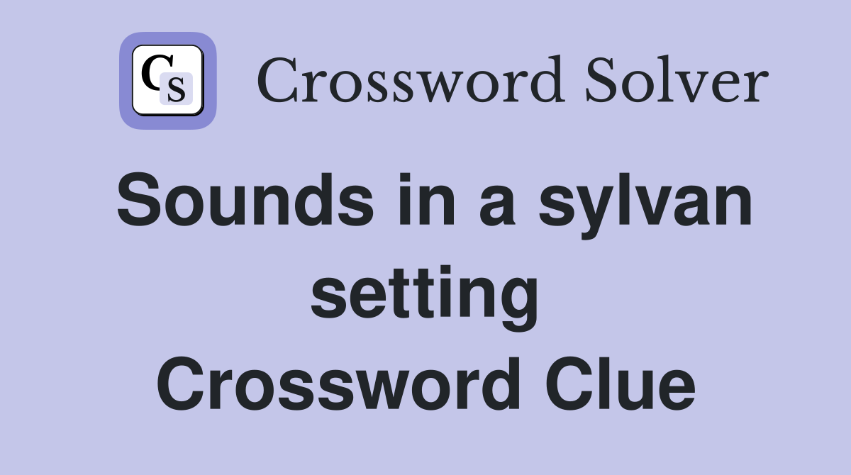 Sounds in a sylvan setting Crossword Clue
