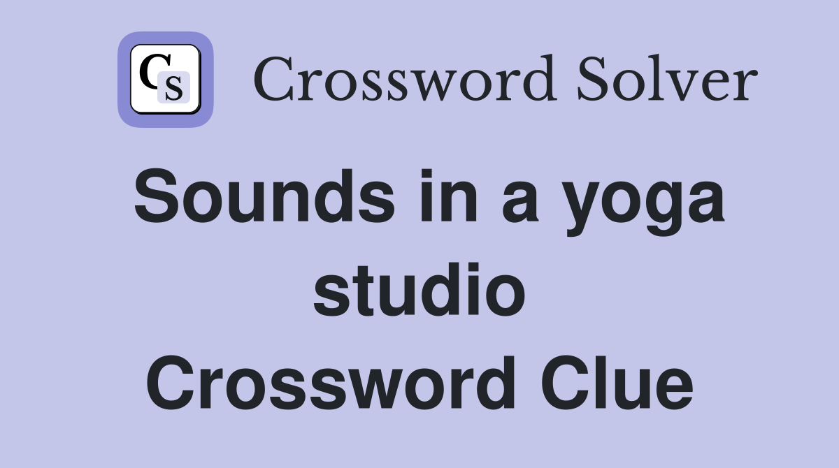 Sounds in a yoga studio Crossword Clue