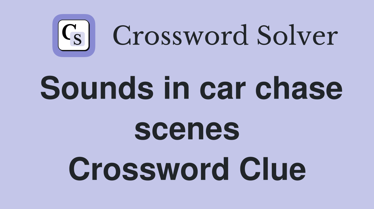 Sounds in car chase scenes Crossword Clue