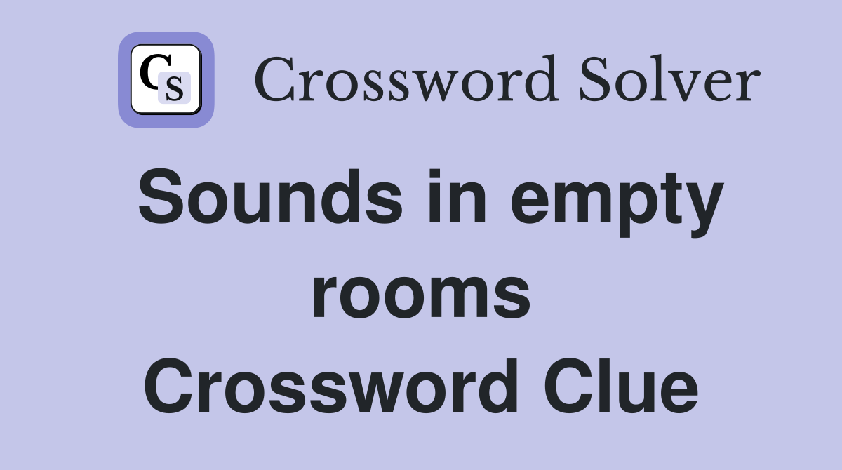 Sounds in empty rooms Crossword Clue