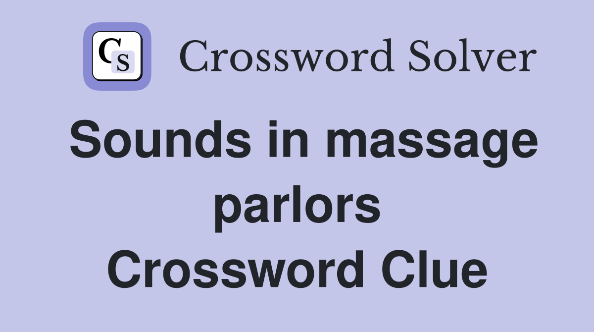 Sounds in massage parlors Crossword Clue