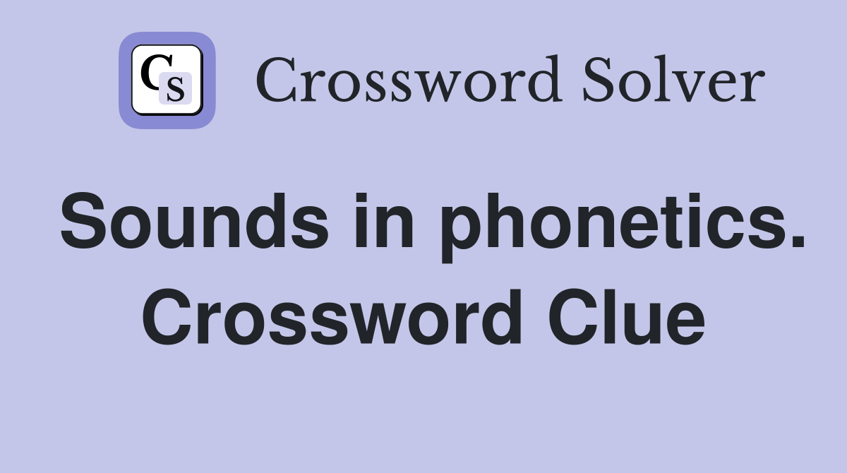 Sounds in phonetics. Crossword Clue