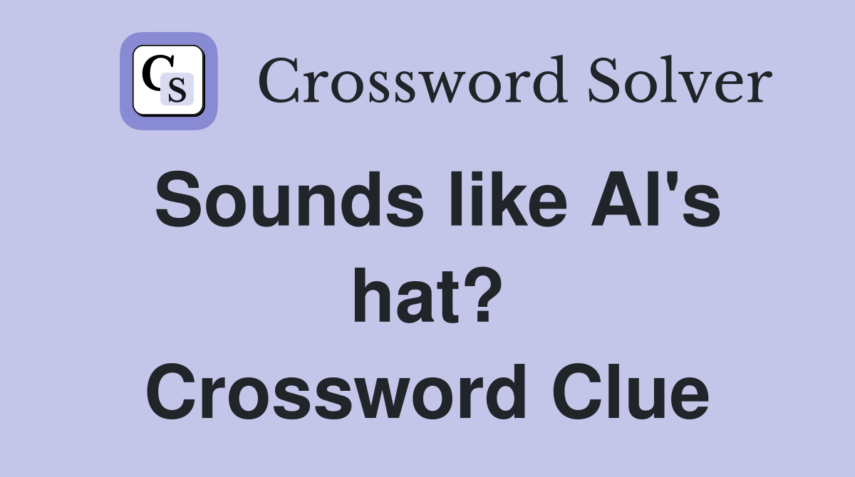 Sounds like Al's hat? Crossword Clue