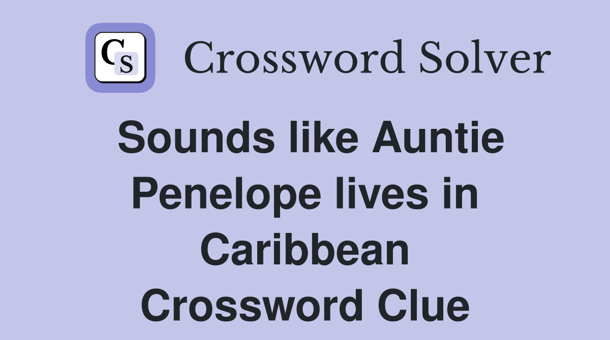 Sounds like Auntie Penelope lives in Caribbean Crossword Clue