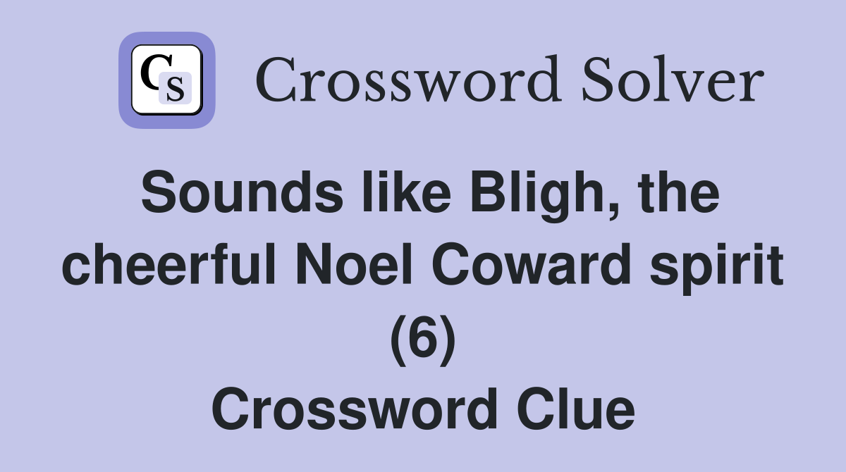 Sounds like Bligh, the cheerful Noel Coward spirit (6) Crossword Clue