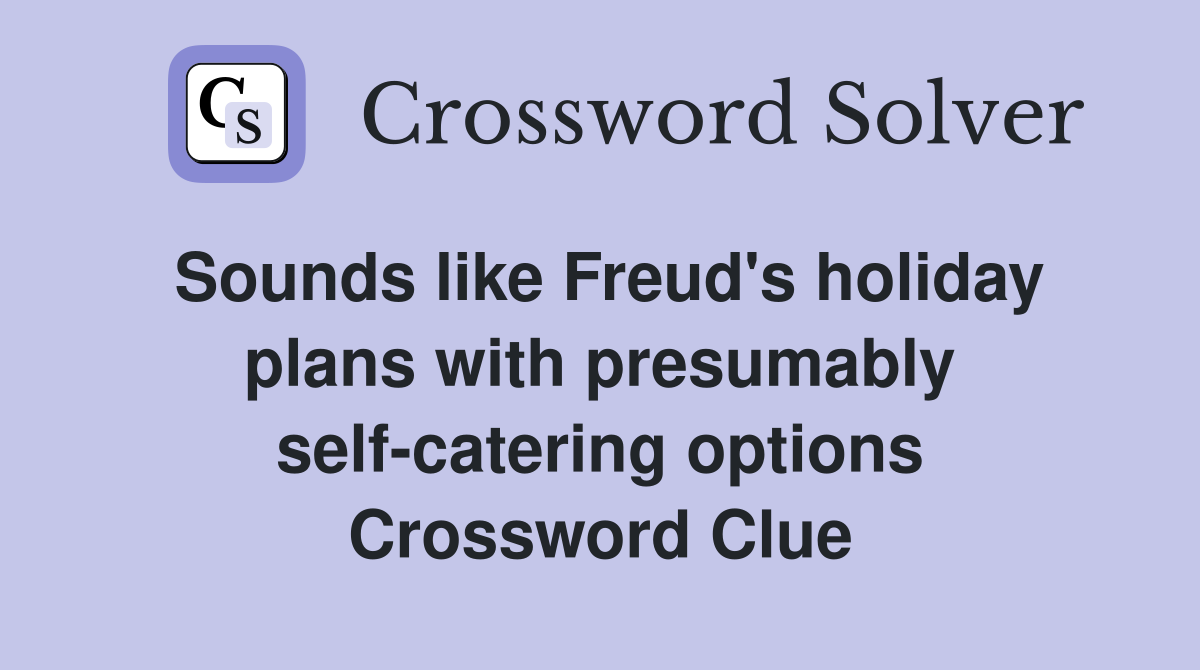Sounds like Freud's holiday plans with presumably self-catering options Crossword Clue