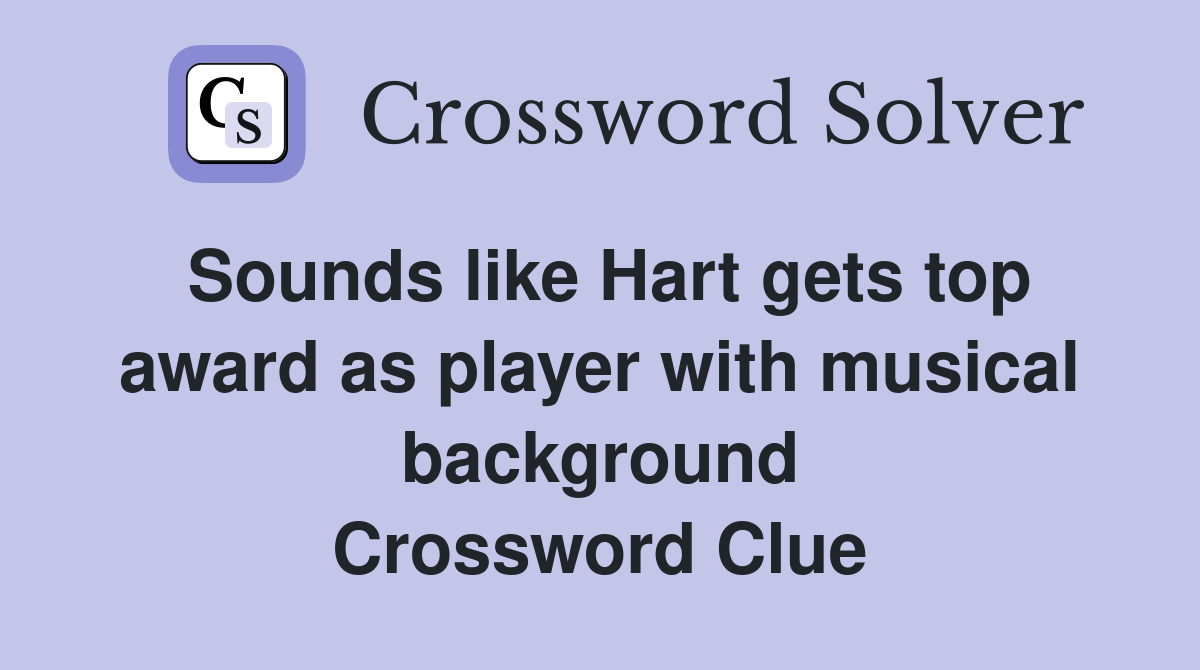 Sounds like Hart gets top award as player with musical background Crossword Clue
