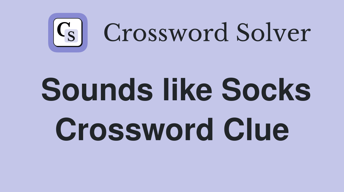 Sounds like Socks Crossword Clue