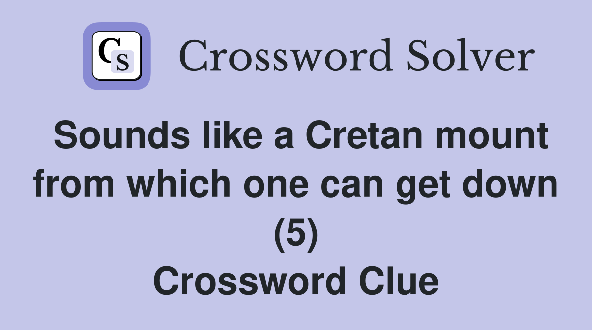 Sounds like a Cretan mount from which one can get down (5) Crossword Clue