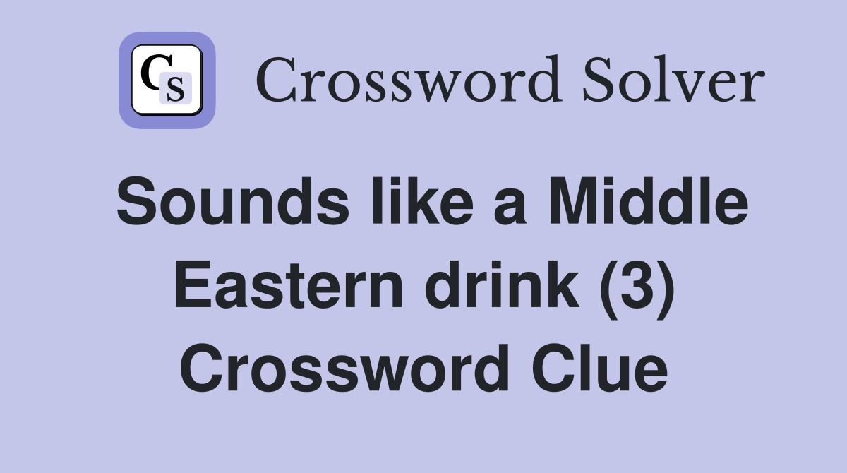 Sounds like a Middle Eastern drink (3) Crossword Clue