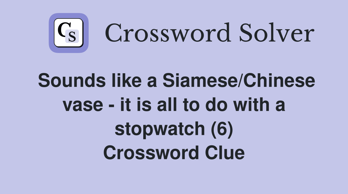 Sounds like a Siamese/Chinese vase - it is all to do with a stopwatch (6) Crossword Clue
