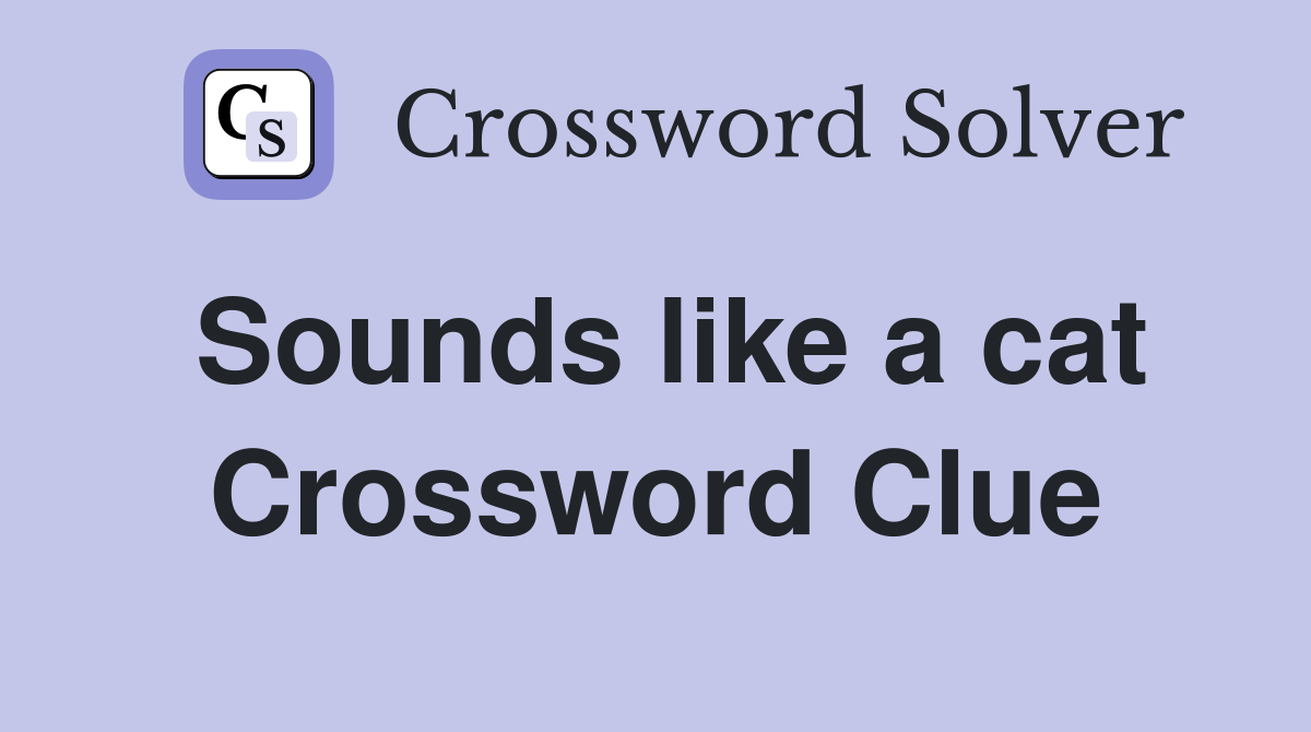 Sounds like a cat Crossword Clue