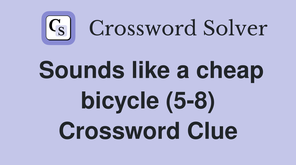 Sounds like a cheap bicycle (5-8) Crossword Clue