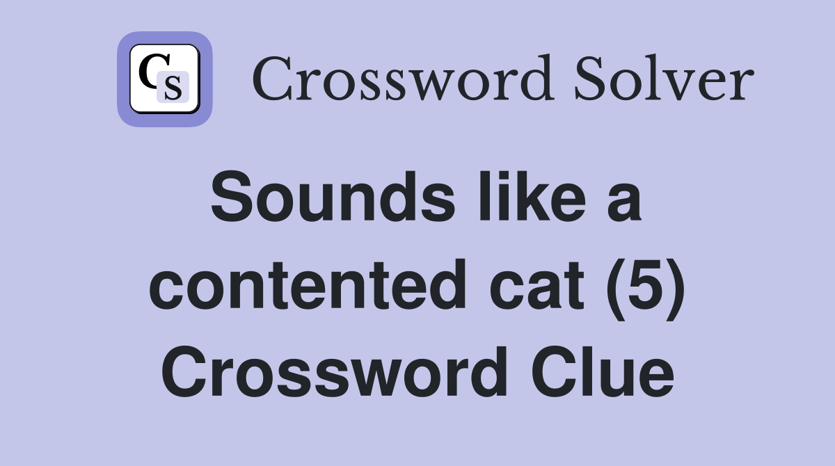 Sounds like a contented cat (5) Crossword Clue