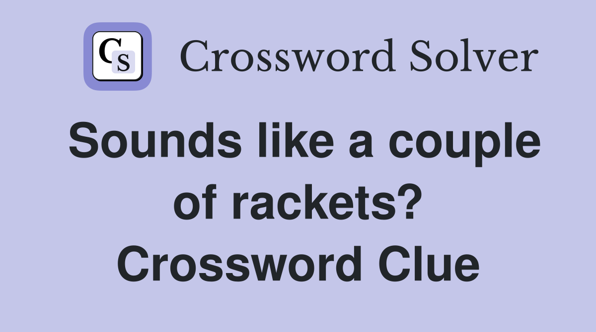 Sounds like a couple of rackets? Crossword Clue
