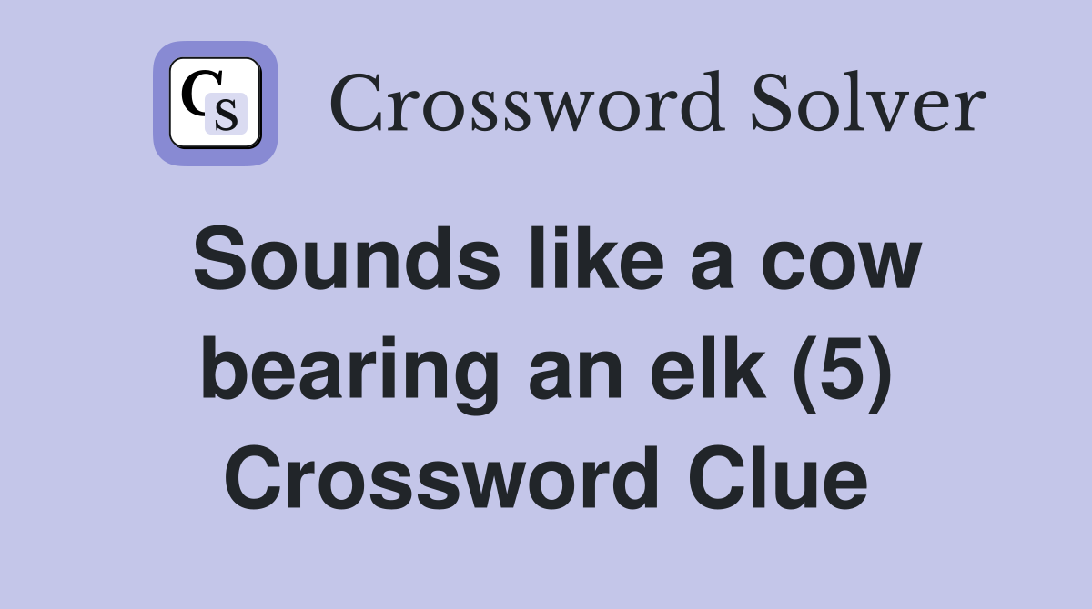 Sounds like a cow bearing an elk (5) Crossword Clue