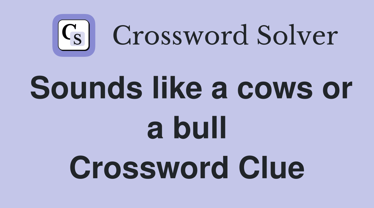 Sounds like a cows or a bull Crossword Clue